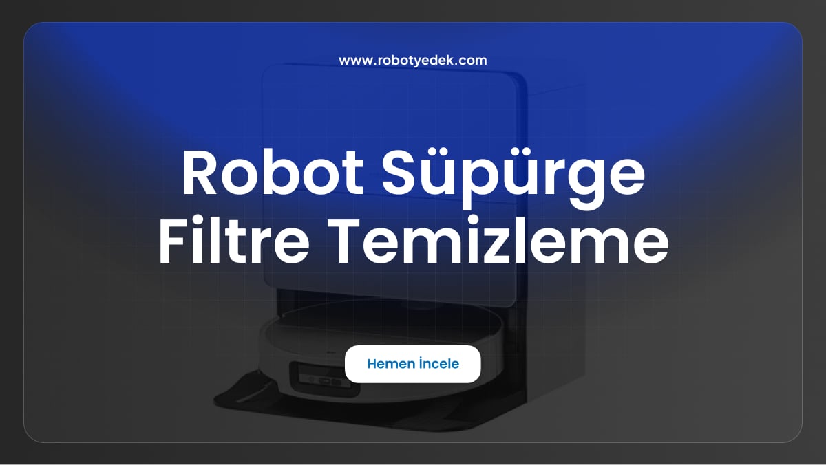 robot süpürge filtre temizleme