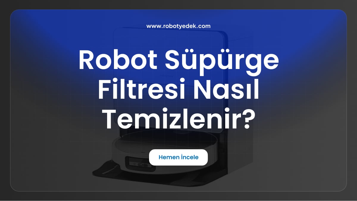 robot süpürge filtresi nasıl temizlenir