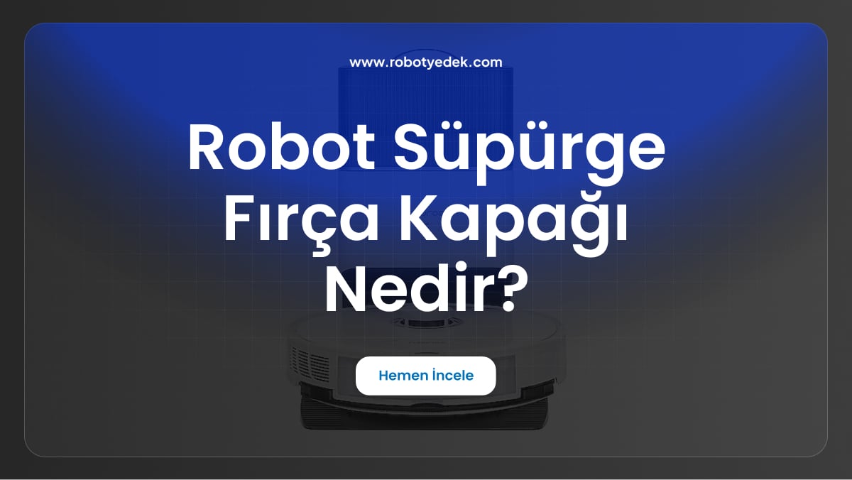 robot süpürge fırça kapağı nedir