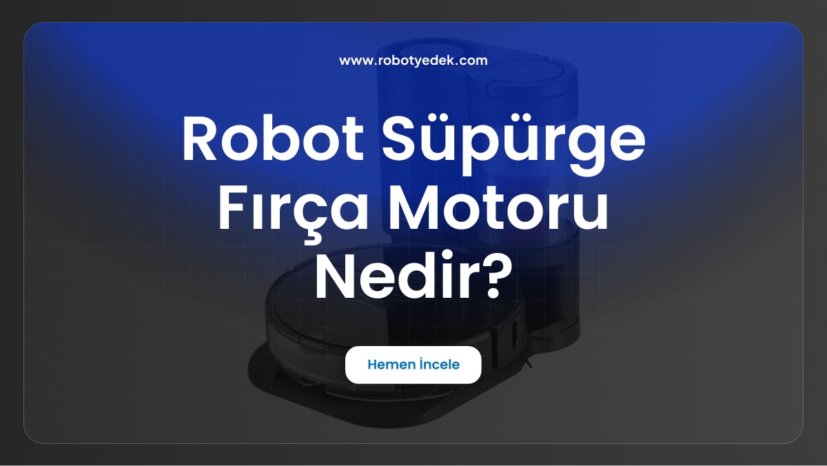 robot süpürge fırça motoru nedir