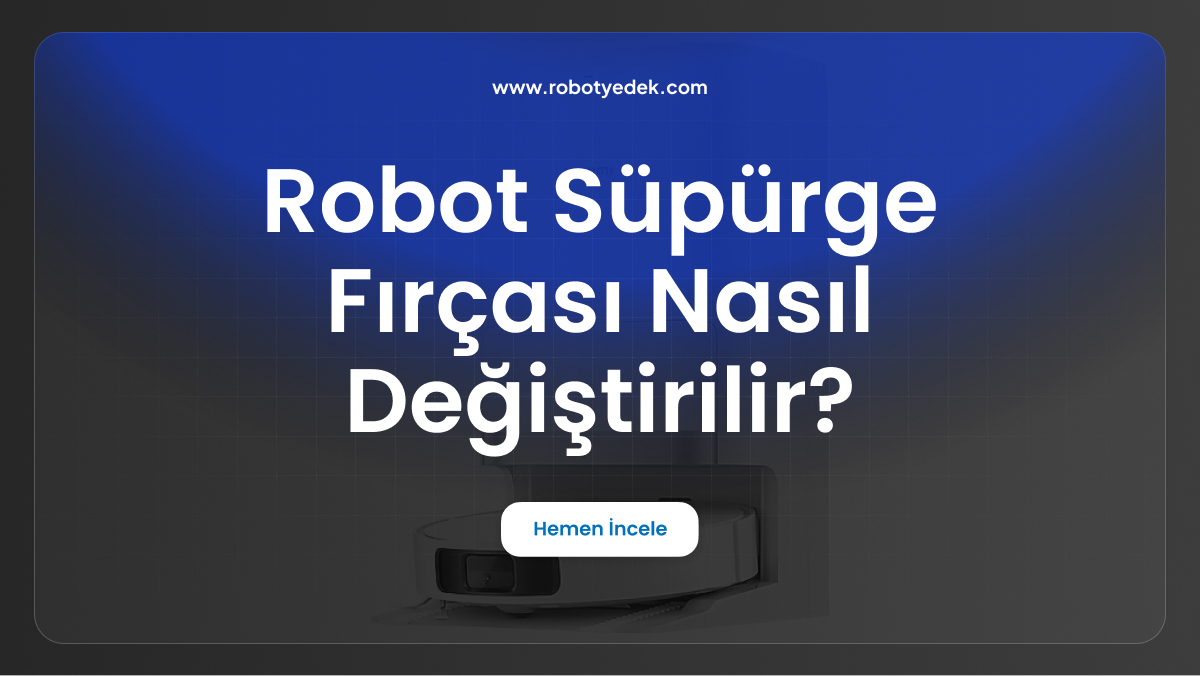robot süpürge fırçası nasıl değiştirilir