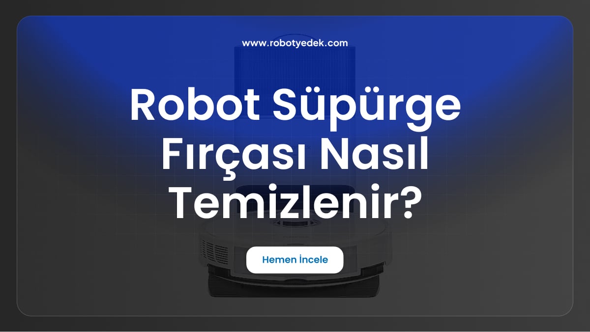 robot süpürge fırçası nasıl temizlenir
