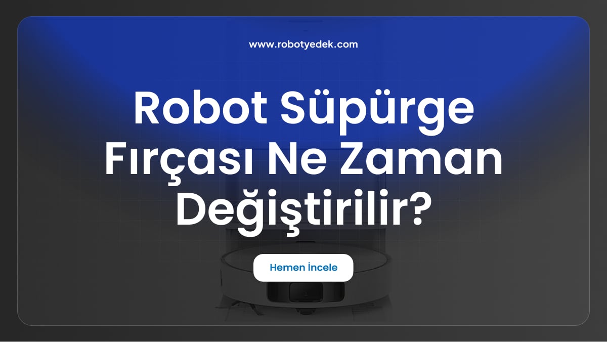 robot süpürge fırçası ne zaman değiştirilir