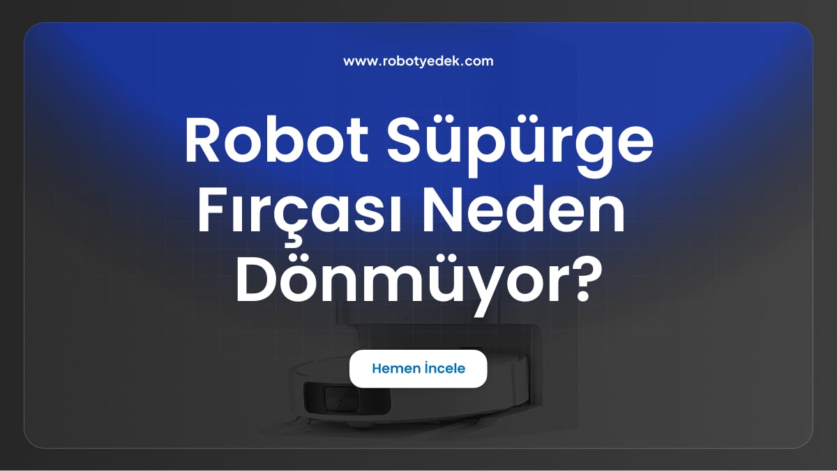 robot süpürge fırçası neden dönmüyor