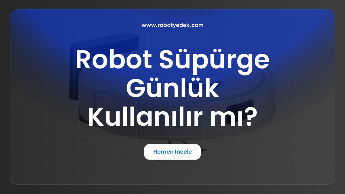 robot süpürge günlük kullanılır mı