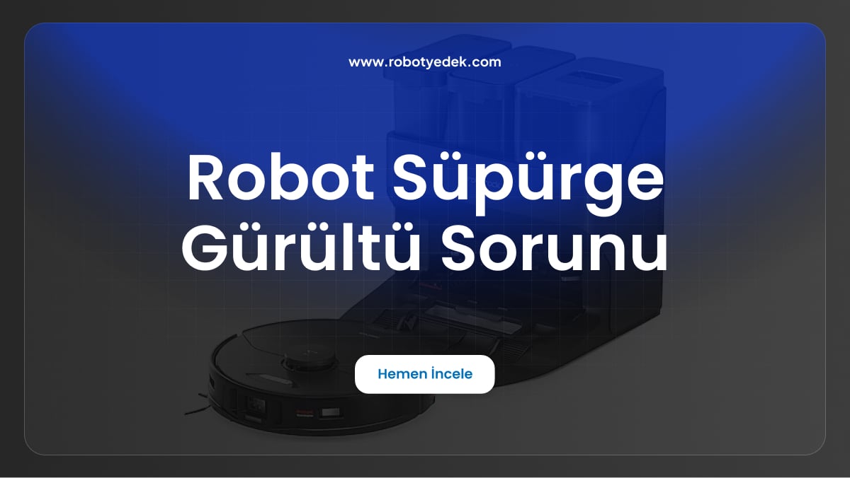 robot süpürge gürültü sorunu
