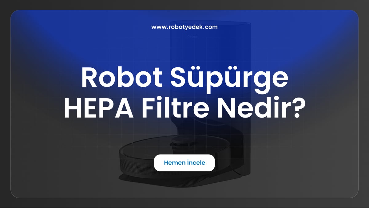 robot süpürge hepa filtre nedir
