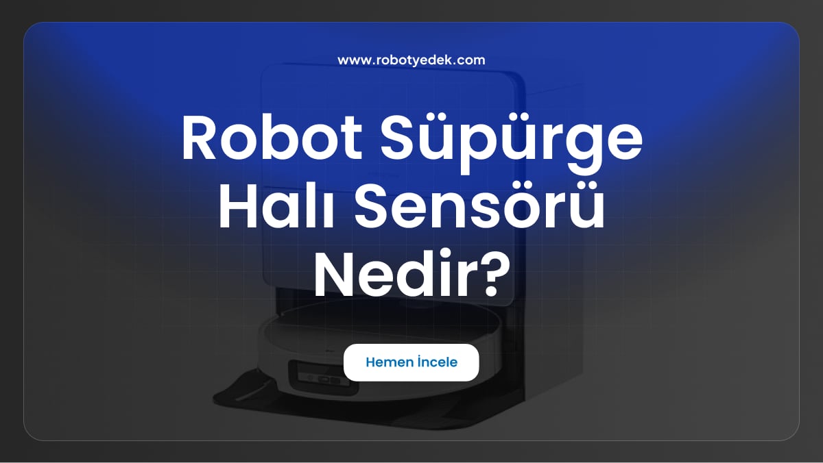 robot süpürge halı sensörü nedir