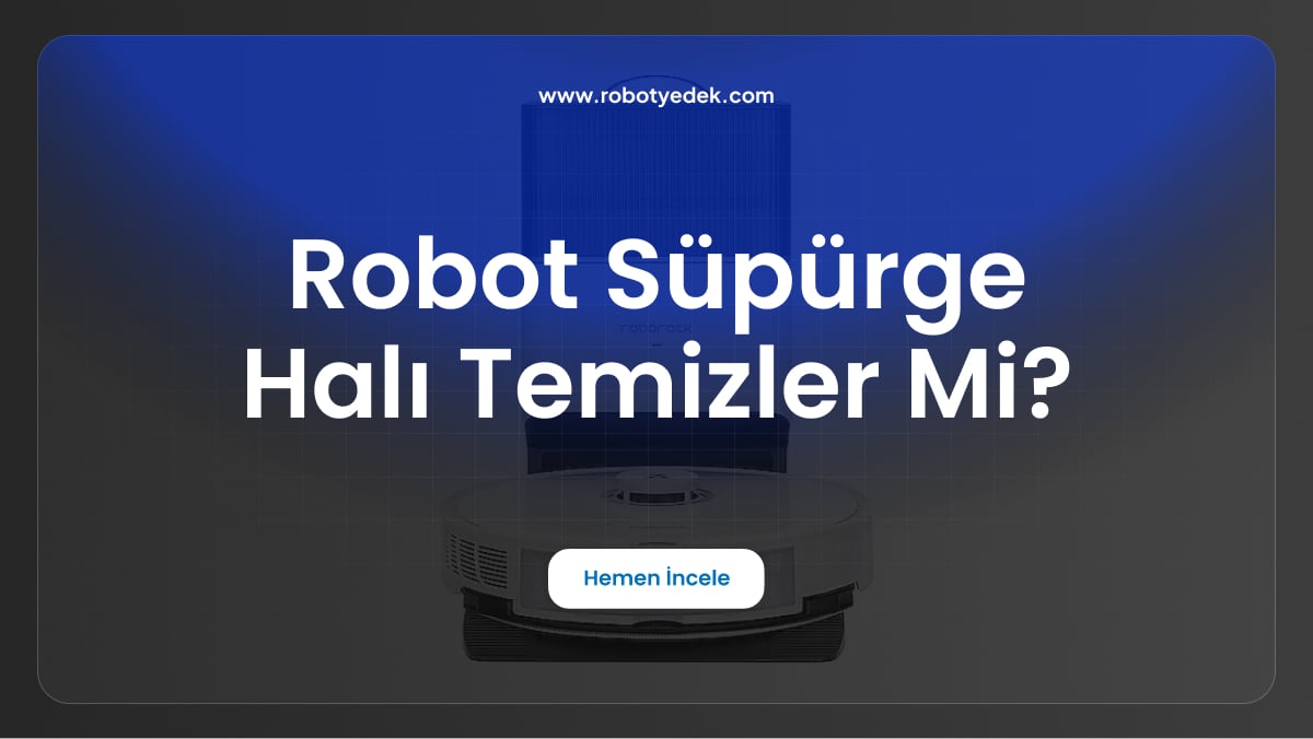 robot süpürge halı temizler mi