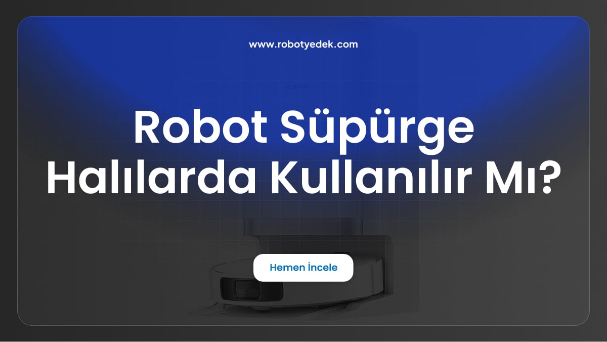 robot süpürge halılarda kullanılır mı