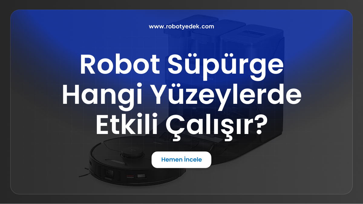 robot süpürge hangi yüzeylerde etkili çalışır