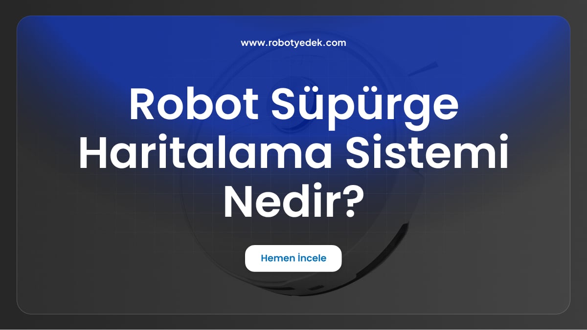robot süpürge haritalama sistemi nedir