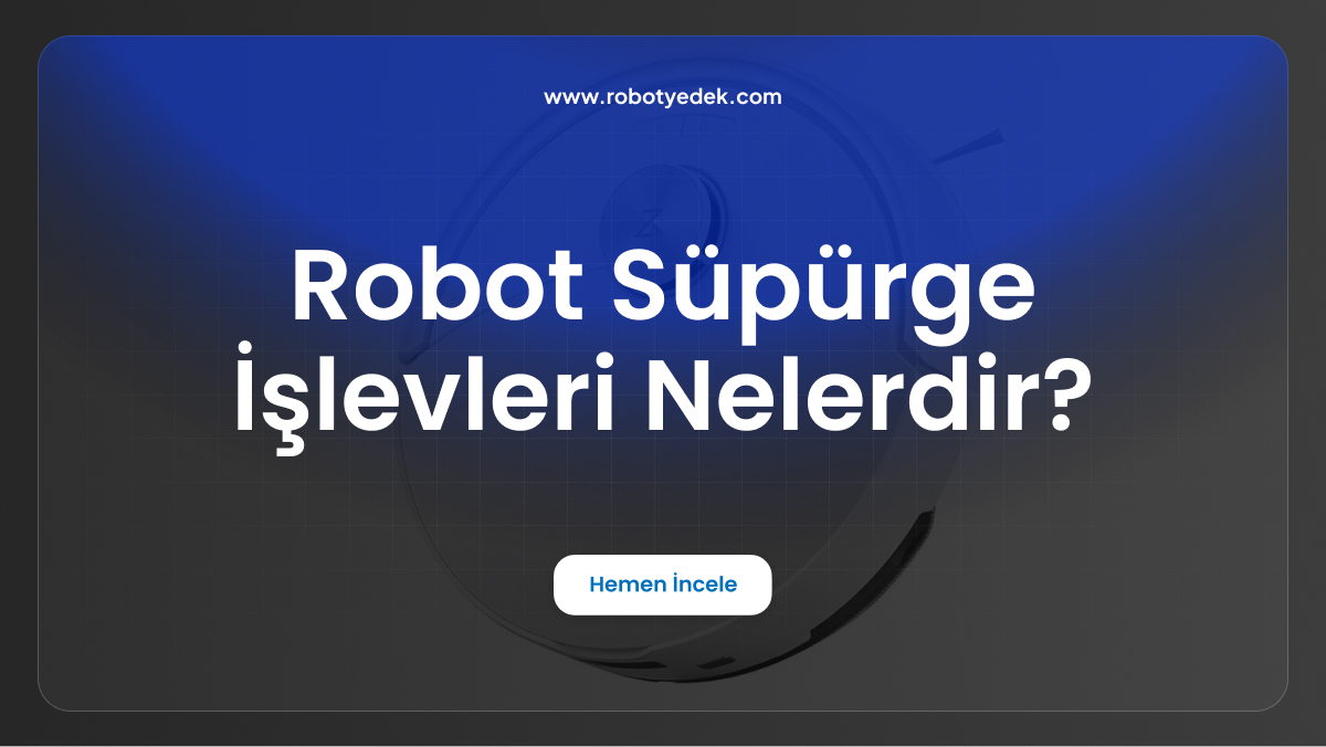 robot süpürge işlevleri nelerdir