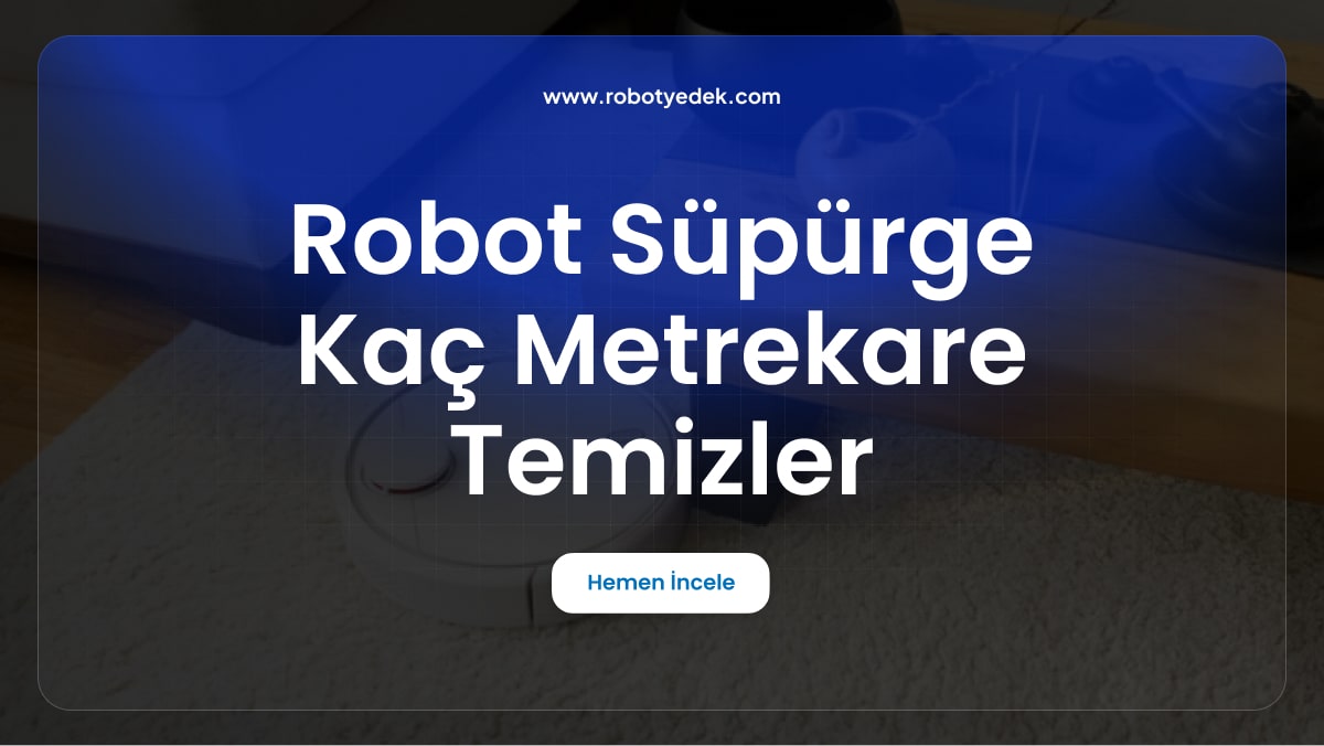 Robot Süpürge Kaç Metrekare Temizler