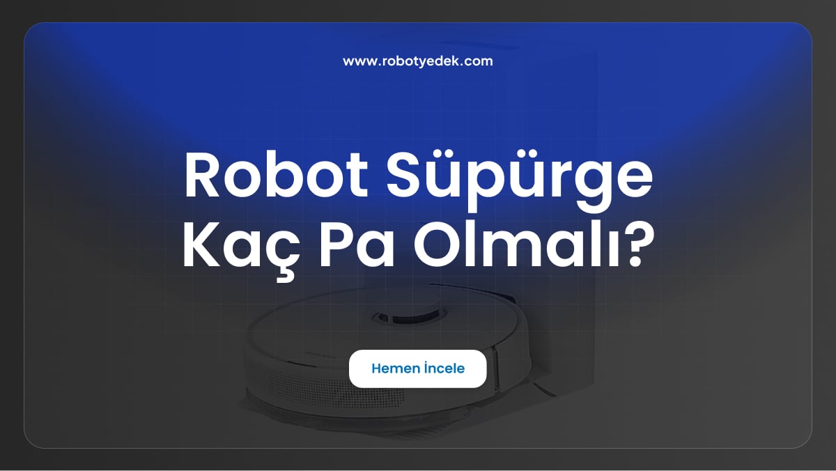 robot süpürge kaç pa olmalı