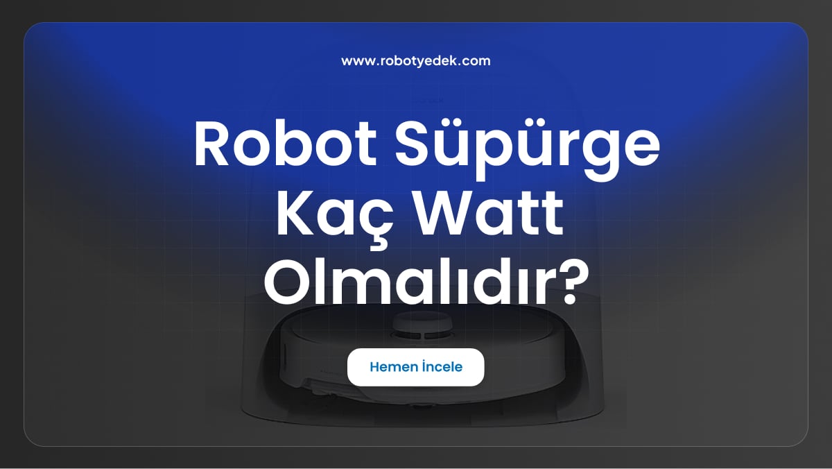 robot süpürge kaç watt olmalıdır