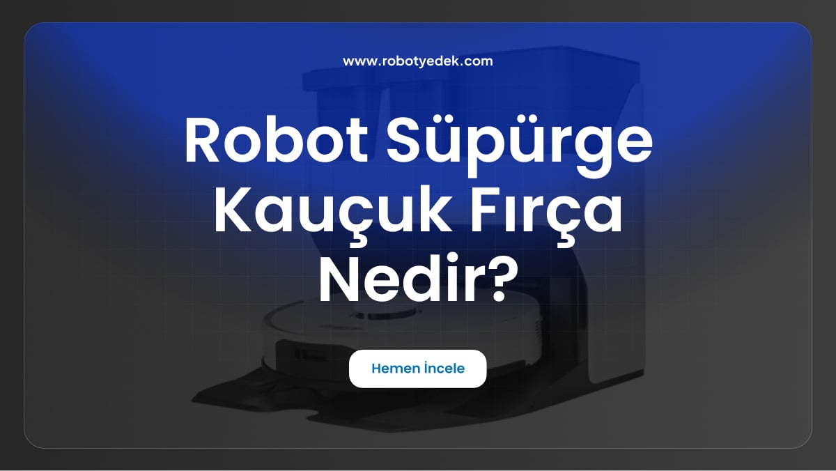 robot süpürge kauçuk fırça nedir