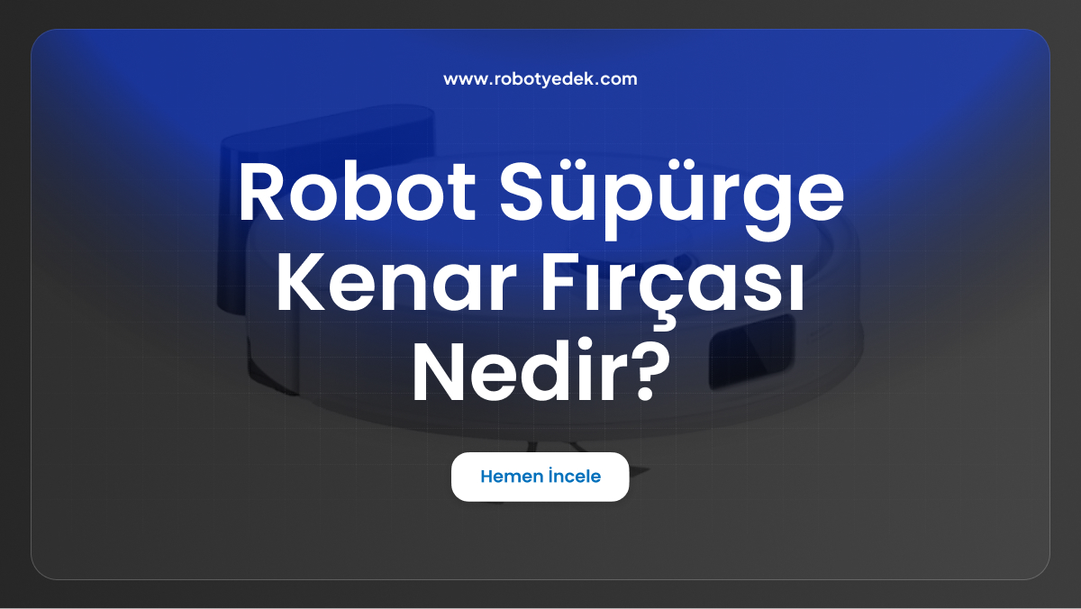 robot süpürge kenar fırçası nedir