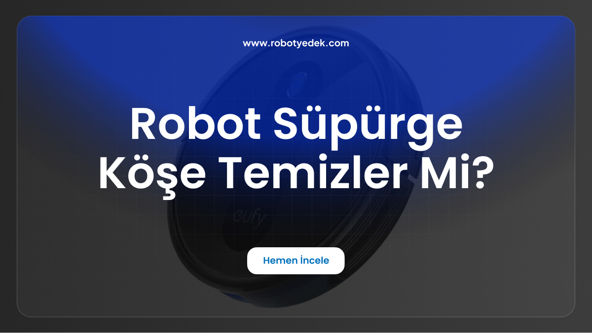 robot süpürge köşe temizler mi