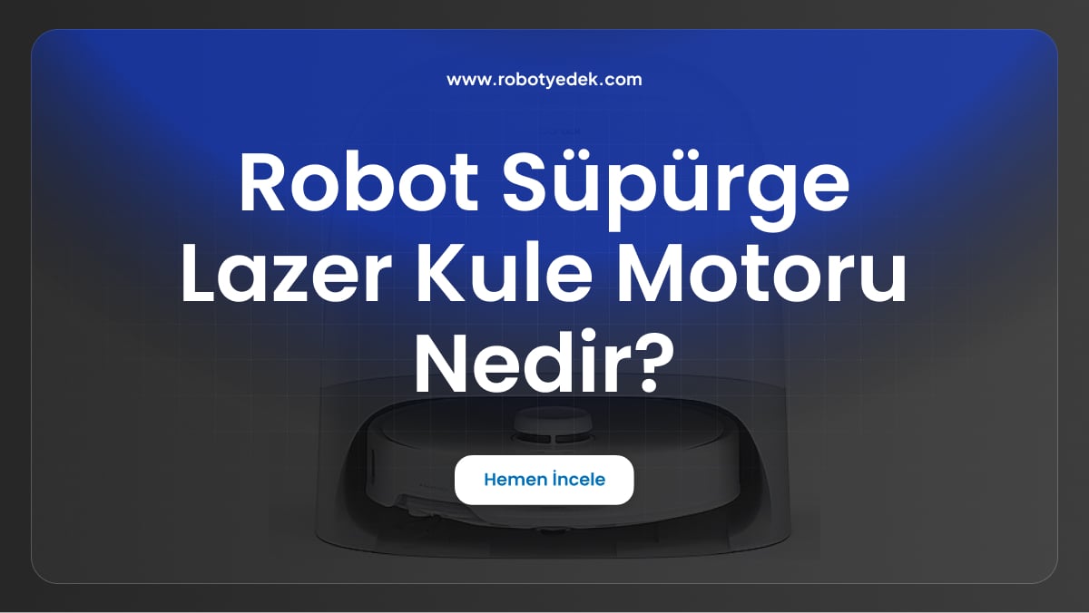 robot süpürge lazer kule motoru nedir