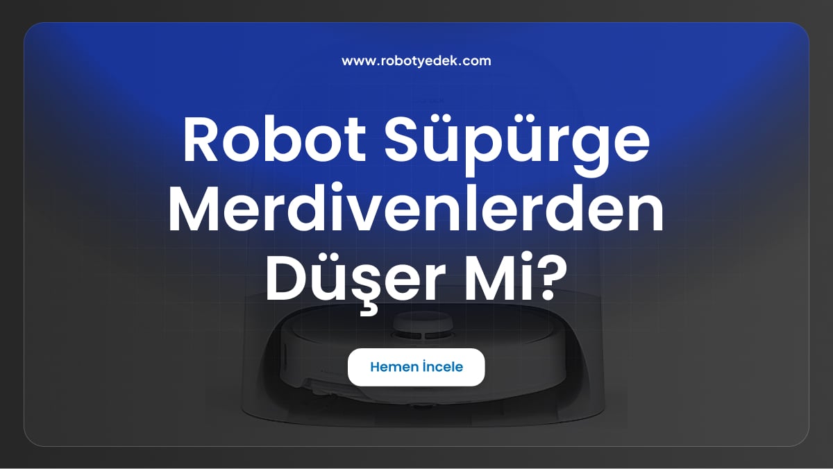 robot süpürge merdivenlerden düşer mi