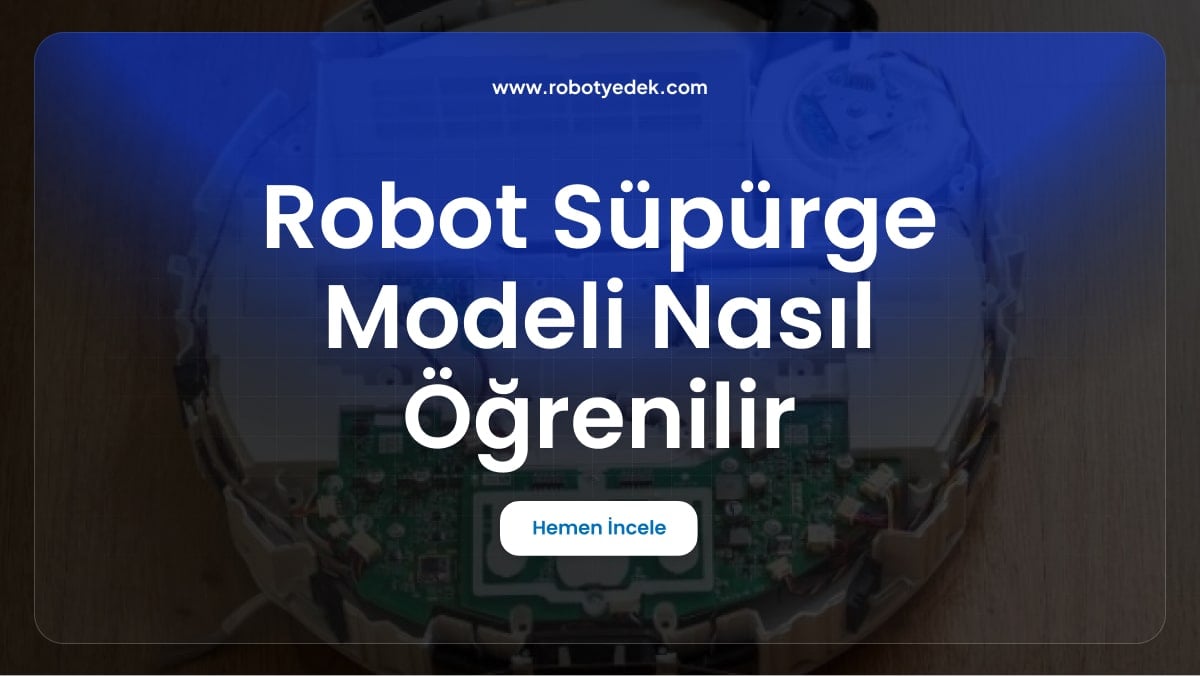 Robot Süpürge Modeli Nasıl Öğrenilir , Robot Süpürge Modeli Öğrenme, Robot Süpürge Alırken