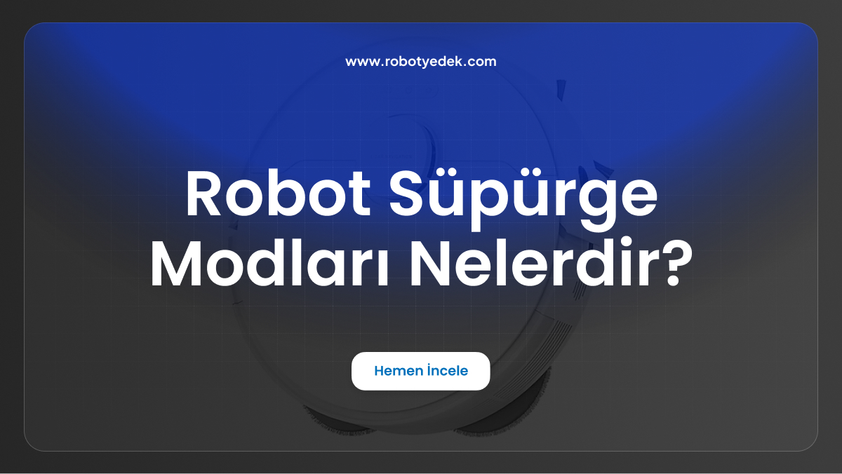robot süpürge modları nelerdir