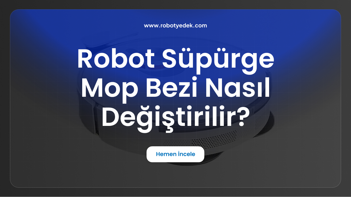 robot süpürge mop bezi nasıl değiştirilir
