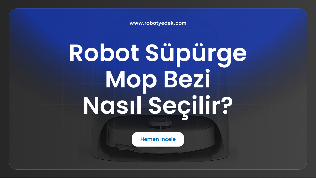 robot süpürge mop bezi nasıl seçilir