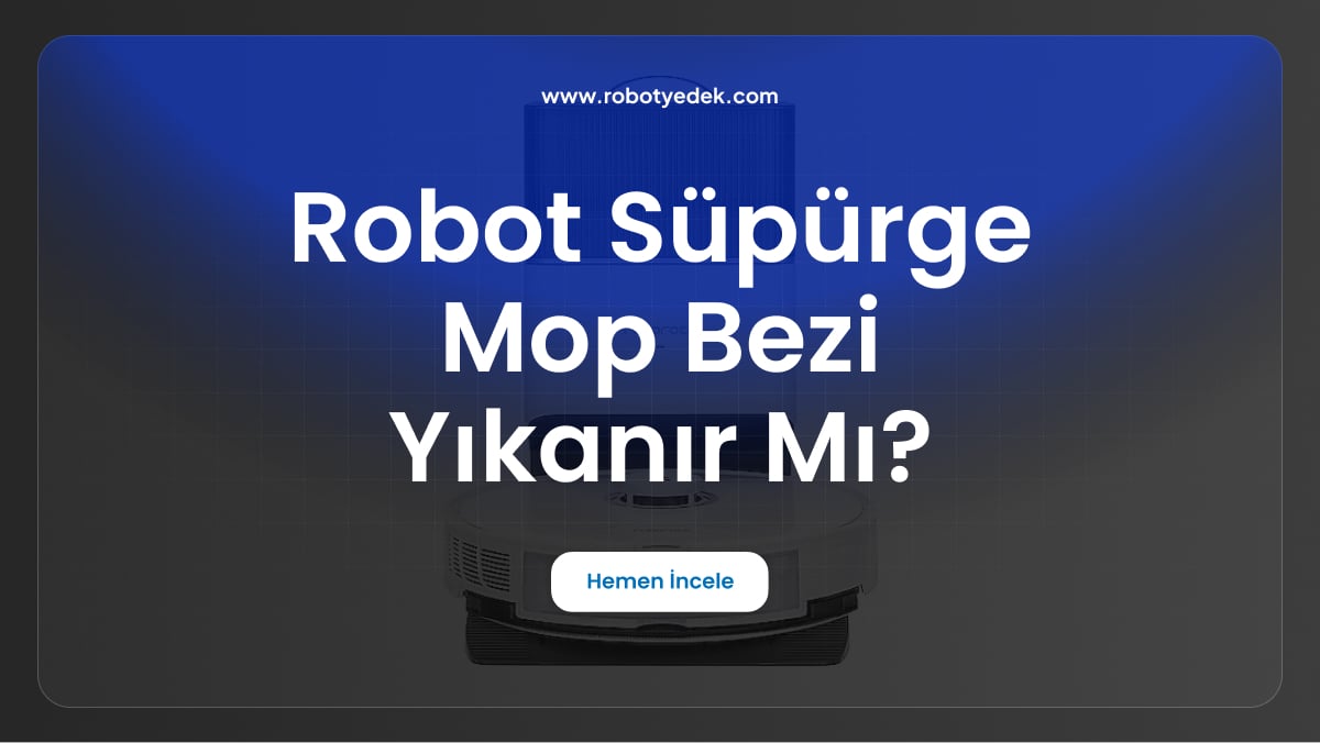 robot süpürge mop bezi yıkanır mı