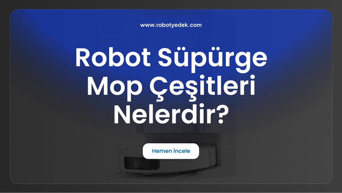 robot süpürge mop çeşitleri nelerdir