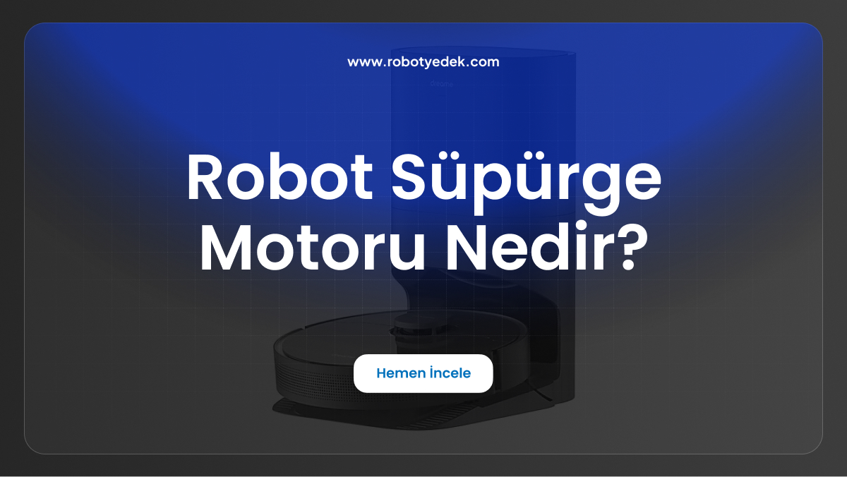 robot süpürge motoru nedir