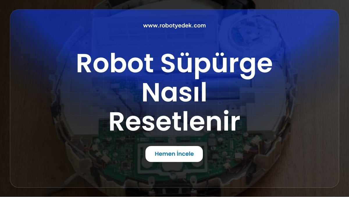 Robot Süpürge Nasıl Resetlenir (Sıfırlanır)