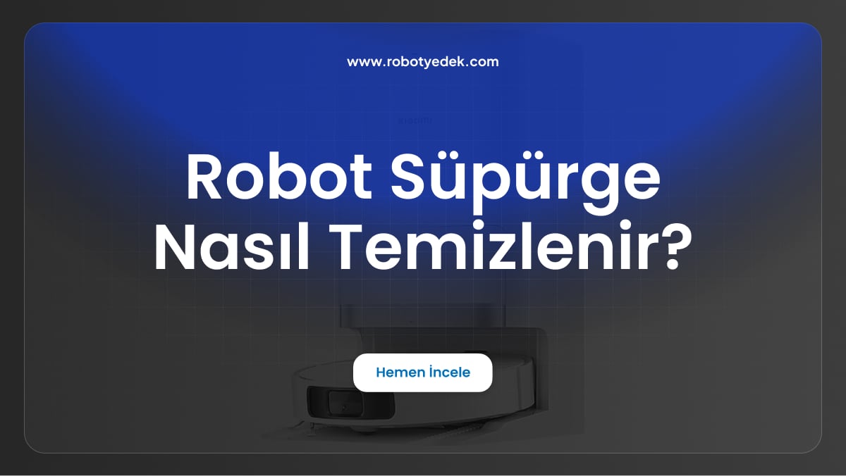 robot süpürge nasıl temizlenir