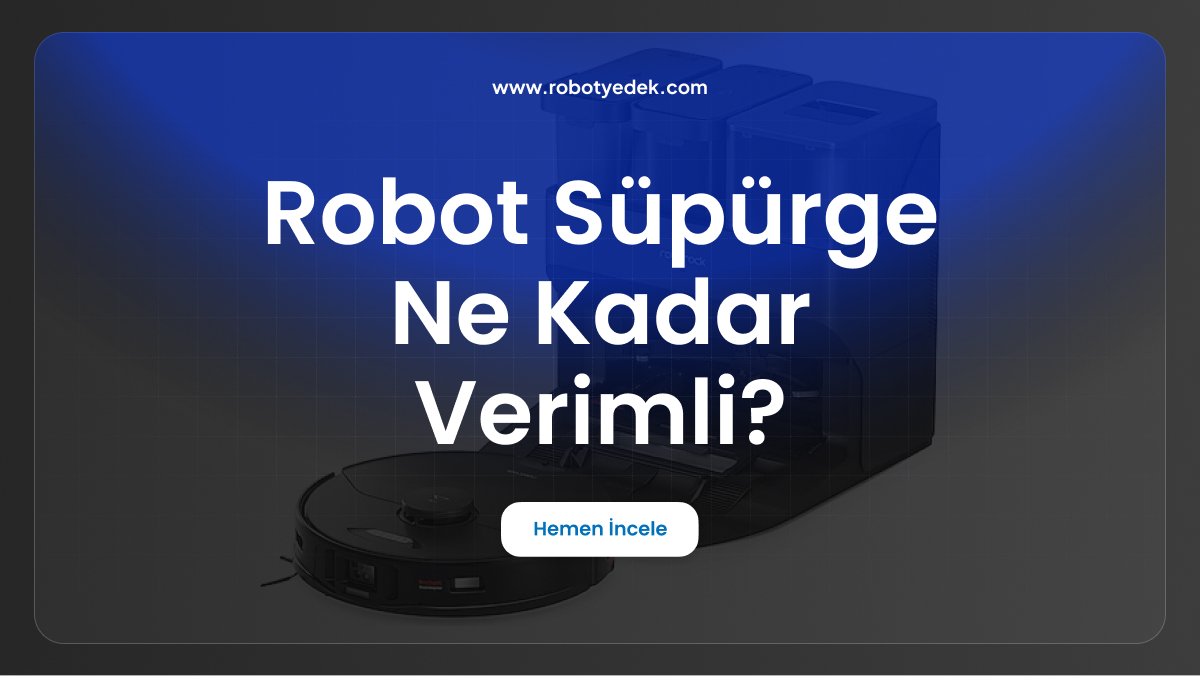 robot süpürge ne kadar verimli