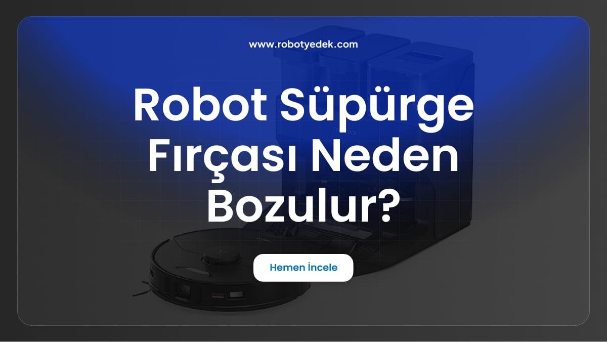 robot süpürge fırçası neden bozulur