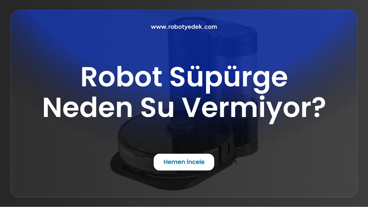 robot süpürge neden su vermiyor