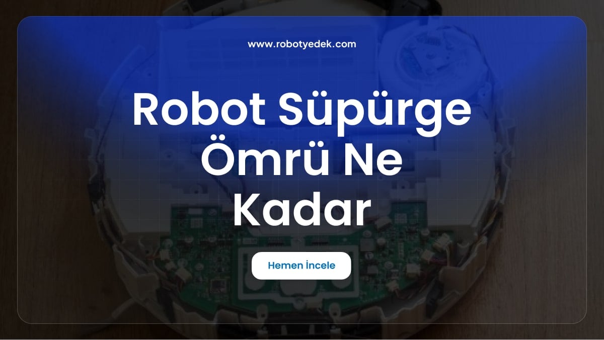 Robot Süpürge Ömrü Ne Kadar