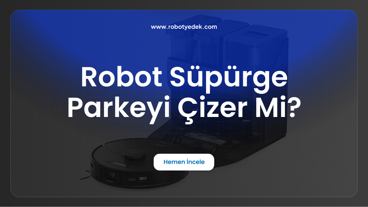 robot süpürge parkeyi çizer mi