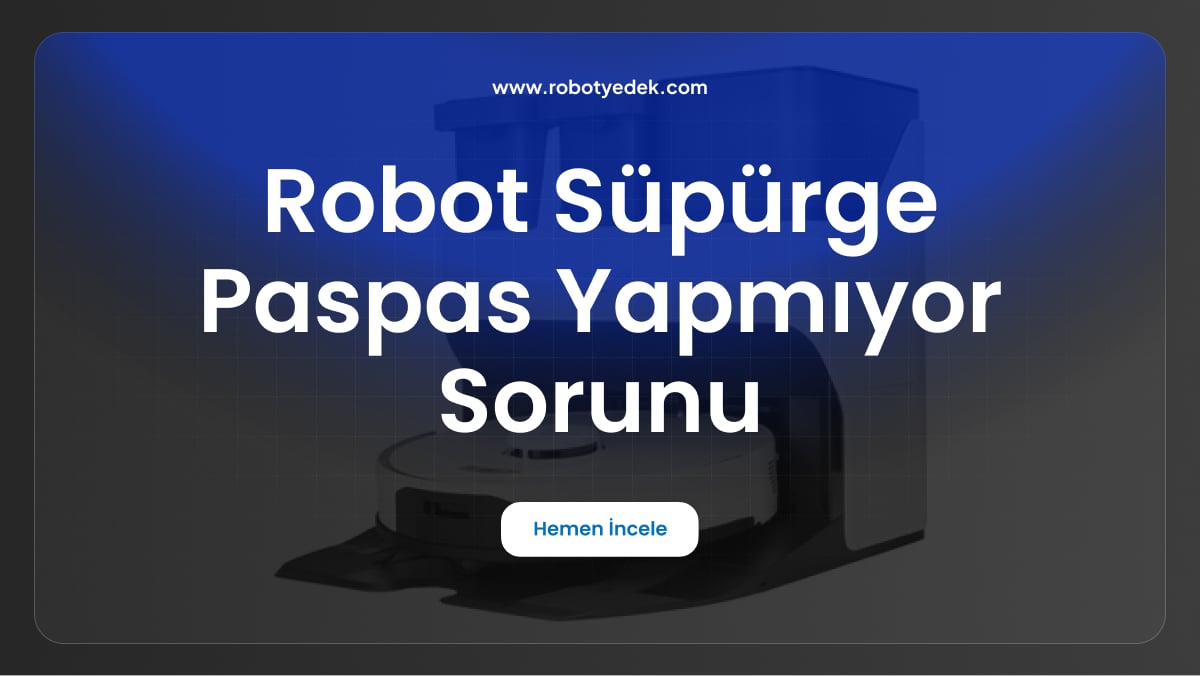 robot süpürge paspas yapmıyor sorunu