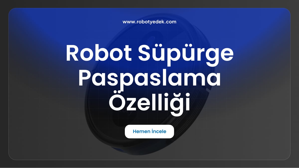 robot süpürge paspaslama özelliği