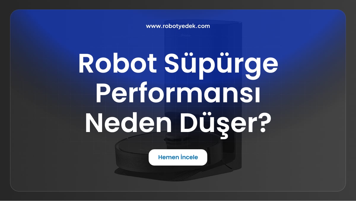 robot süpürge performansı neden düşer