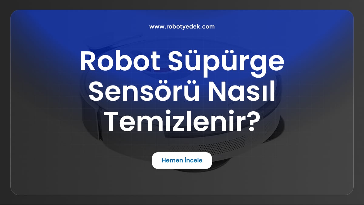 robot süpürge sensörü nasıl temizlenir