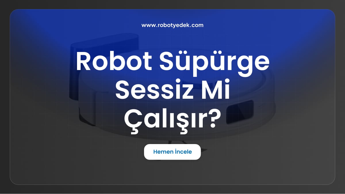 robot süpürge sessiz mi çalışır
