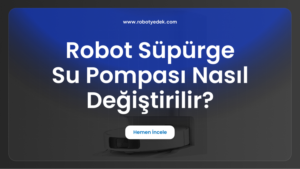 robot süpürge su pompası nasıl değiştirilir