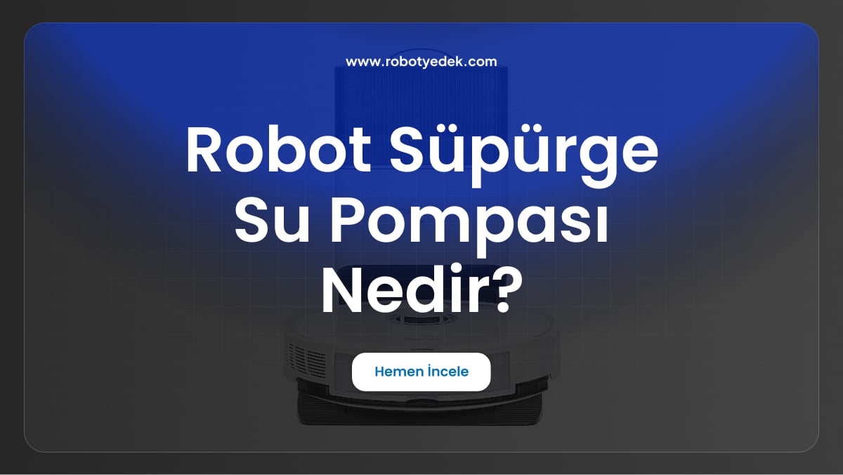 robot süpürge su pompası nedir
