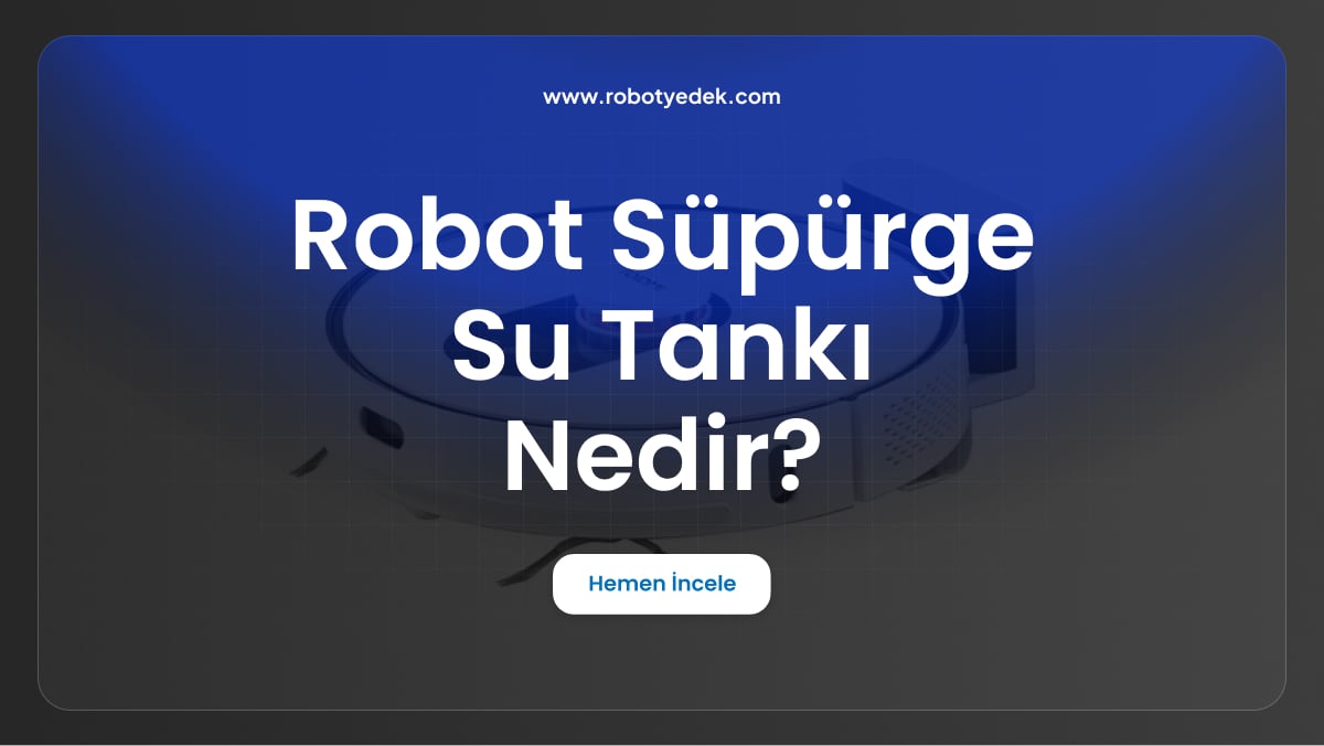 robot süpürge su tankı nedir