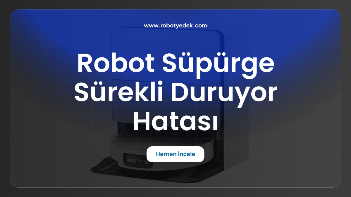robot süpürge sürekli duruyor hatası