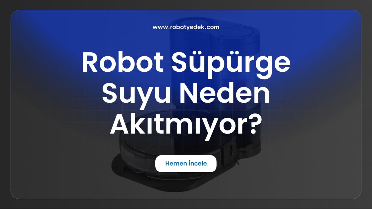 robot süpürge suyu neden akıtmıyor