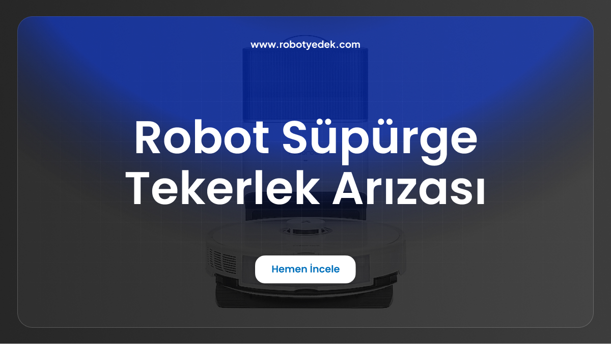 robot süpürge tekerlek arızası